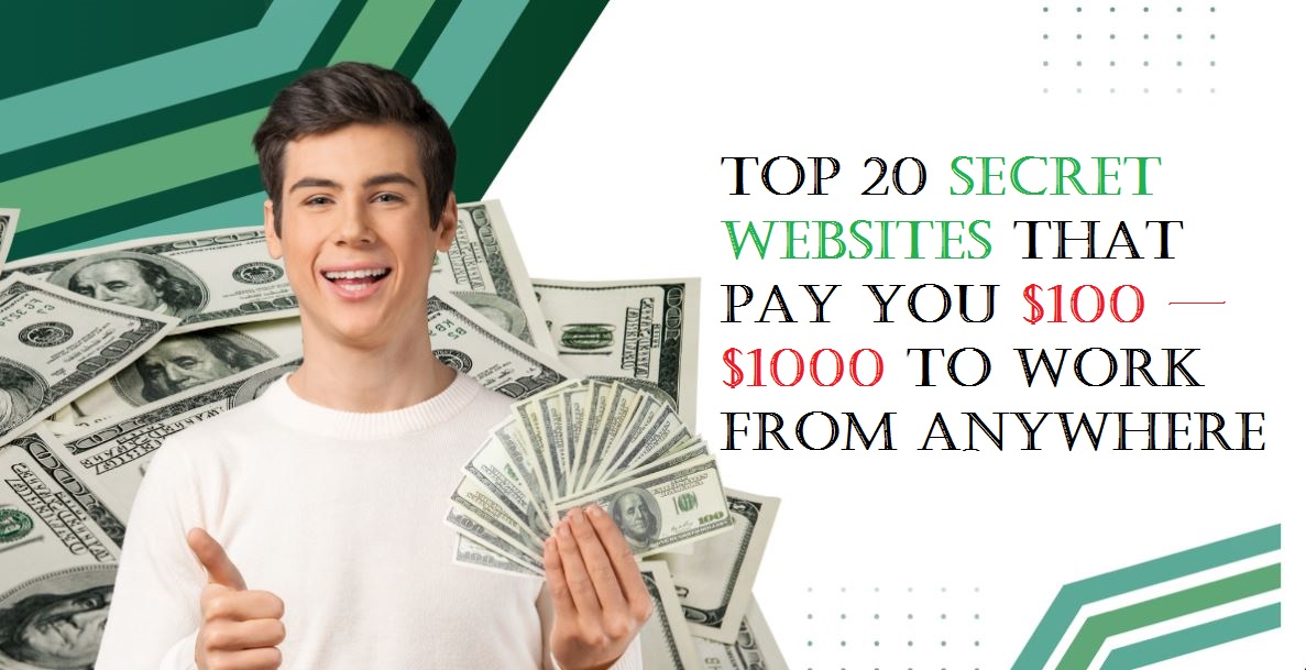 Top 20 Secret Websites That Pay You $100 — $1000 to Work From Anywhere